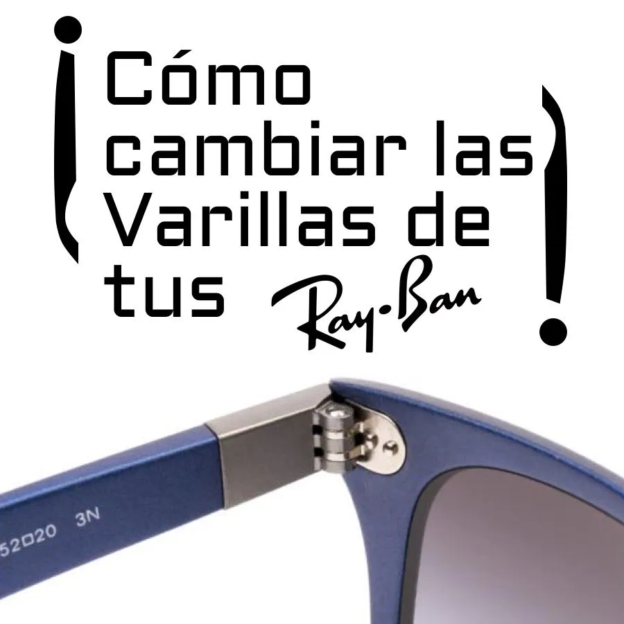 ¿Cómo cambiar las patillas/varillas de tus Ray-Ban?