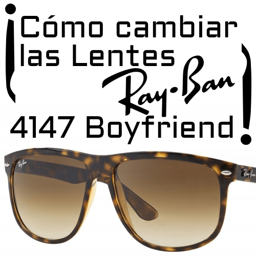 ¿Cómo cambiar las lentes del modelo Ray-Ban 4147 Boyfriend?