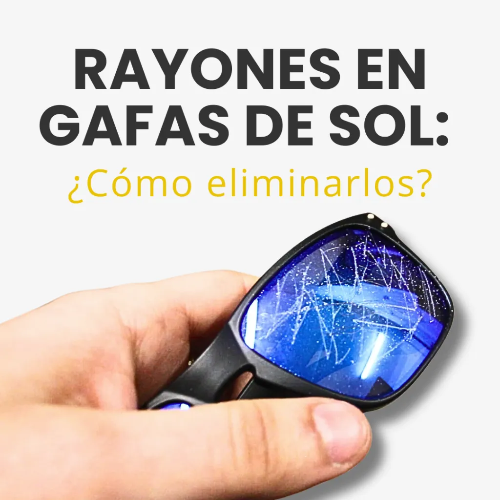 Rayones en gafas de sol: Como solucionarlo
